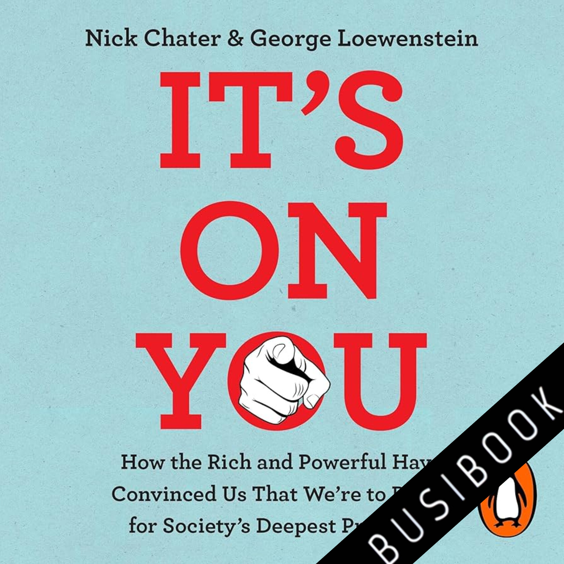 It's on You: How Corporations and Behavioral Scientists Have Convinced Us That We're to Blame for Society's Deepest Problems